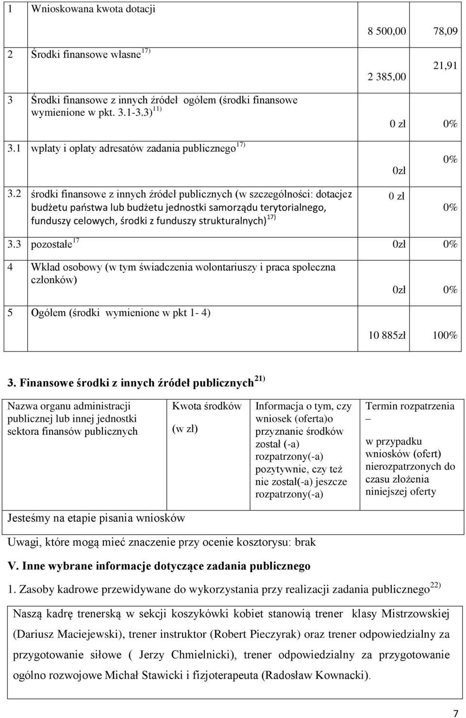 2 środki finansowe z innych źródeł publicznych (w szczególności: dotacjez budżetu państwa lub budżetu jednostki samorządu terytorialnego, funduszy celowych, środki z funduszy strukturalnych) 17) 0zł