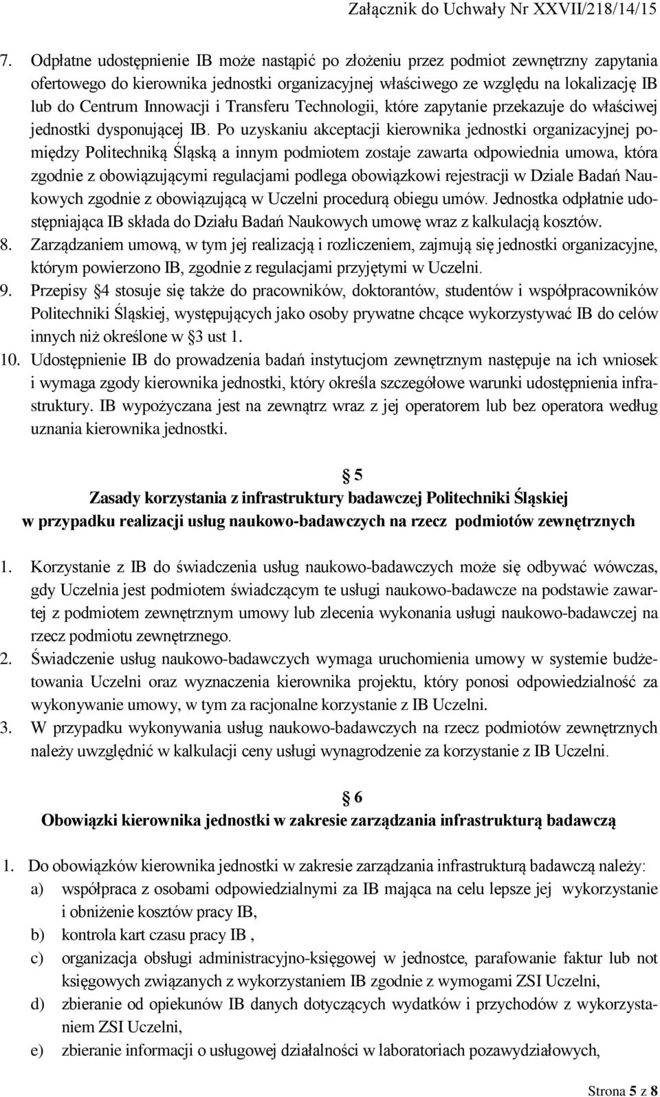 Po uzyskaniu akceptacji kierownika jednostki organizacyjnej pomiędzy Politechniką Śląską a innym podmiotem zostaje zawarta odpowiednia umowa, która zgodnie z obowiązującymi regulacjami podlega