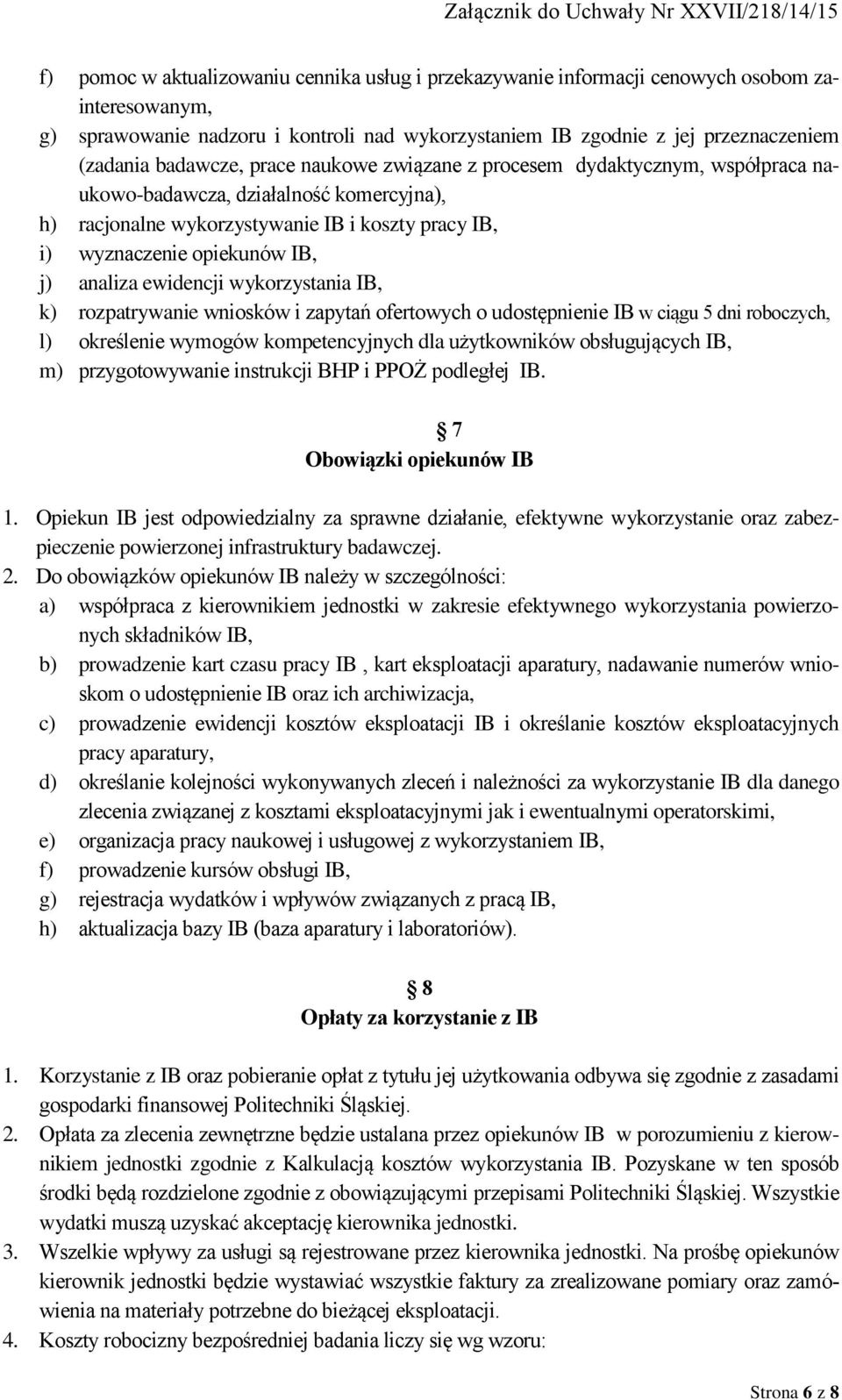 analiza ewidencji wykorzystania IB, k) rozpatrywanie wniosków i zapytań ofertowych o udostępnienie IB w ciągu 5 dni roboczych, l) określenie wymogów kompetencyjnych dla użytkowników obsługujących IB,