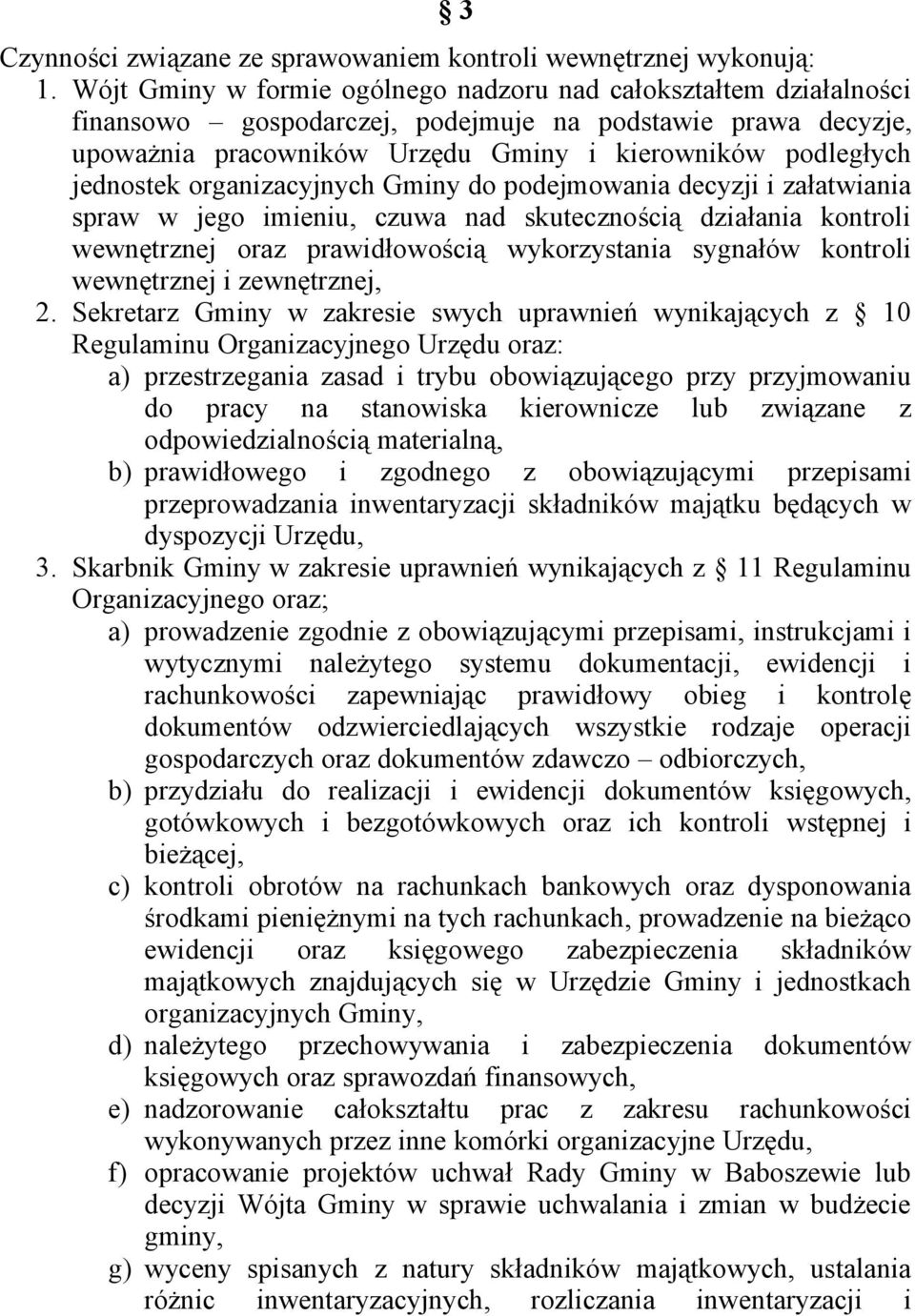 organizacyjnych Gminy do podejmowania decyzji i załatwiania spraw w jego imieniu, czuwa nad skutecznością działania kontroli wewnętrznej oraz prawidłowością wykorzystania sygnałów kontroli