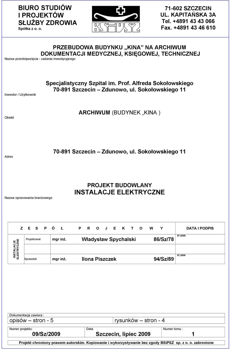 Prof. Alfreda Sokołowskiego 70-891 Szczecin Zdunowo, ul. Sokołowskiego 11 Obiekt ARCHIWUM (BUDYNEK KINA ) Adres 70-891 Szczecin Zdunowo, ul.