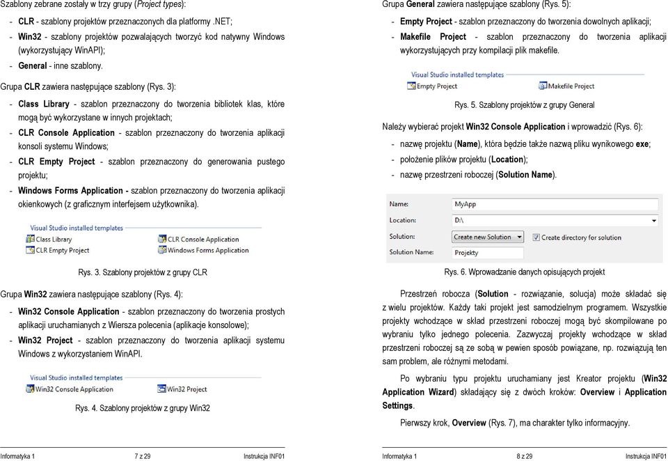 5): - Empty Project - szablon przeznaczony do tworzenia dowolnych aplikacji; - Makefile Project - szablon przeznaczony do tworzenia aplikacji wykorzystujących przy kompilacji plik makefile.