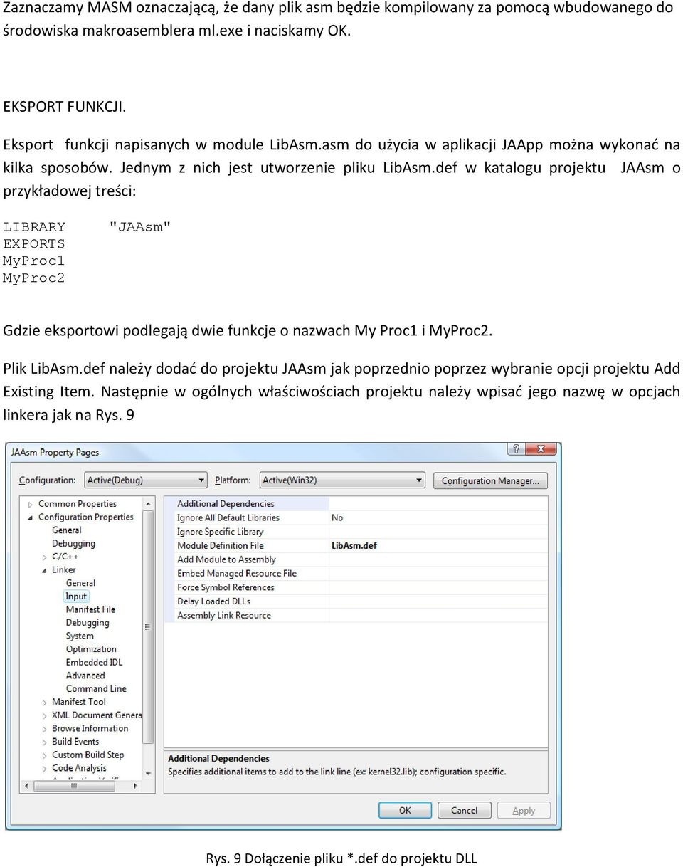 def w katalogu projektu JAAsm o przykładowej treści: LIBRARY EXPORTS MyProc1 MyProc2 "JAAsm" Gdzie eksportowi podlegają dwie funkcje o nazwach My Proc1 i MyProc2. Plik LibAsm.