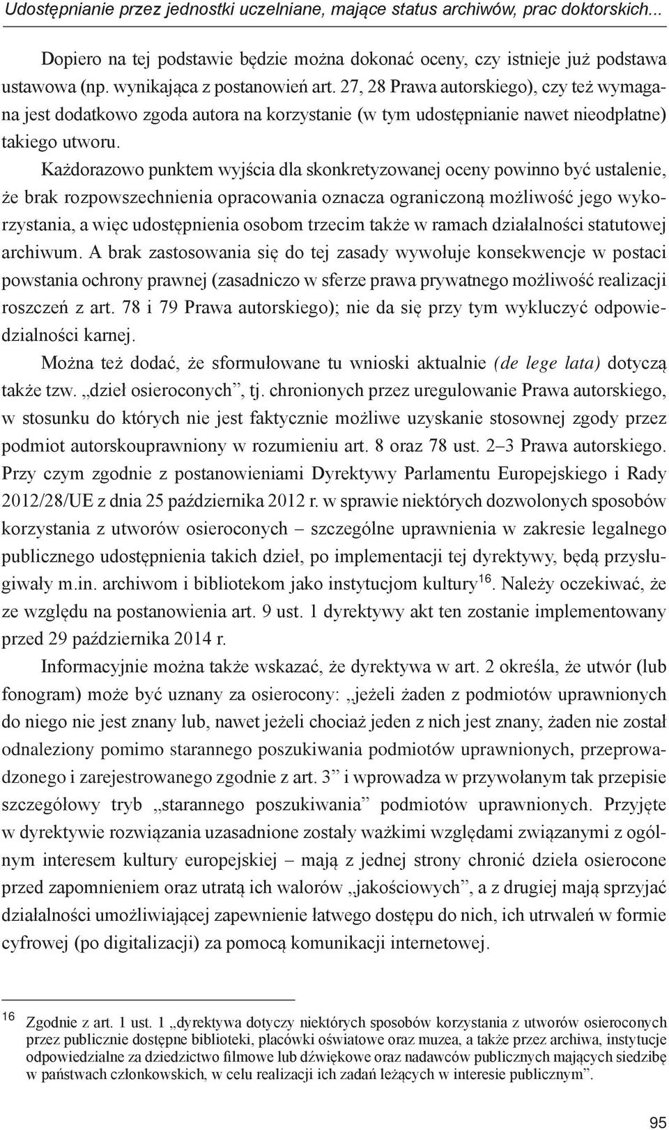 Każdorazowo punktem wyjścia dla skonkretyzowanej oceny powinno być ustalenie, że brak rozpowszechnienia opracowania oznacza ograniczoną możliwość jego wykorzystania, a więc udostępnienia osobom