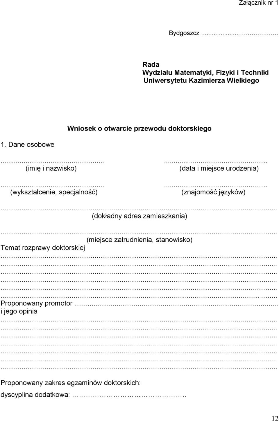 doktorskiego 1. Dane osobowe...... (imię i nazwisko) (data i miejsce urodzenia).