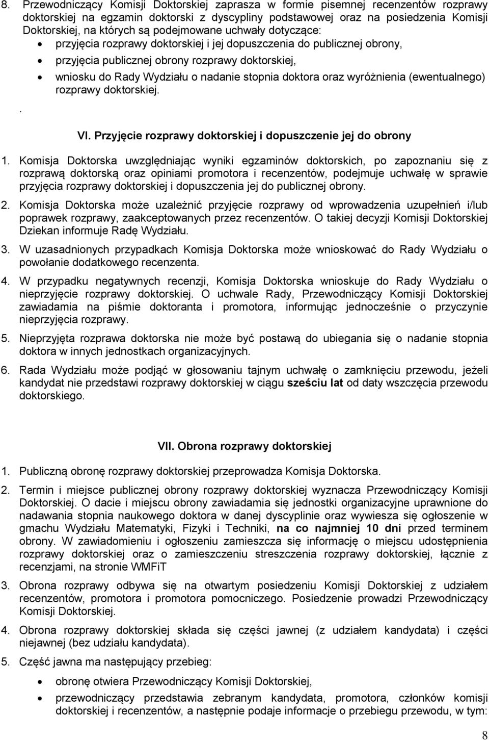 przyjęcia publicznej obrony rozprawy doktorskiej, wniosku do Rady Wydziału o nadanie stopnia doktora oraz wyróżnienia (ewentualnego) rozprawy doktorskiej. VI.