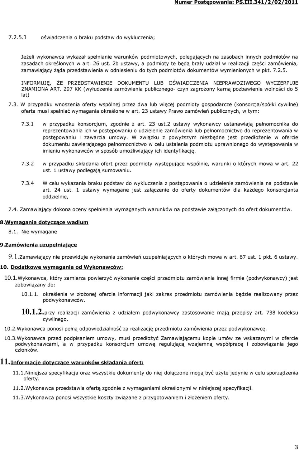 INFORMUJĘ, ŻE PRZEDSTAWIENIE DOKUMENTU LUB OŚWIADCZENIA NIEPRAWDZIWEGO WYCZERPUJE ZNAMIONA ART. 297 KK (wyłudzenie zamówienia publicznego- czyn zagrożony karną pozbawienie wolności do 5 lat) 7.3.