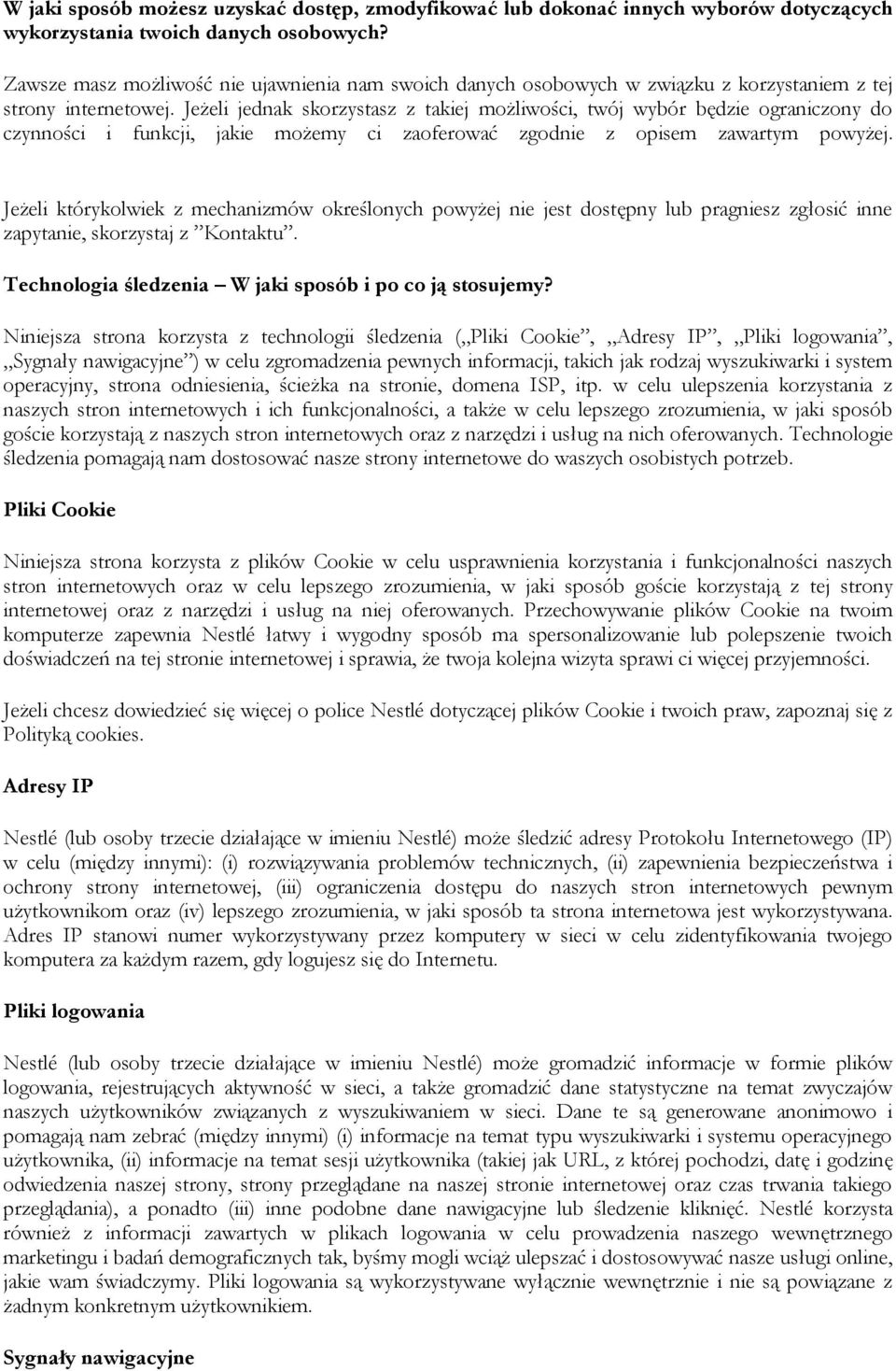 Jeżeli jednak skorzystasz z takiej możliwości, twój wybór będzie ograniczony do czynności i funkcji, jakie możemy ci zaoferować zgodnie z opisem zawartym powyżej.