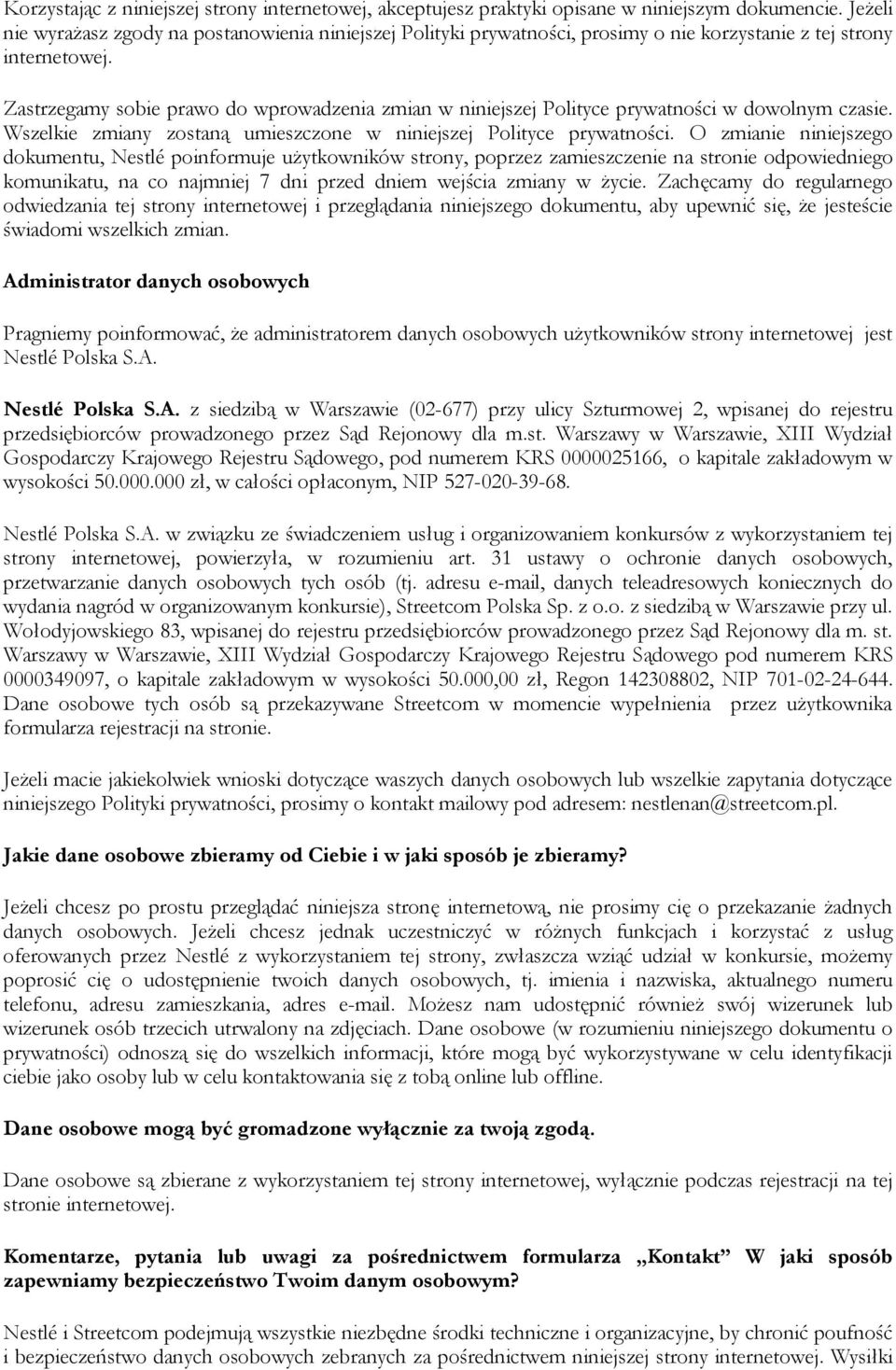 Zastrzegamy sobie prawo do wprowadzenia zmian w niniejszej Polityce prywatności w dowolnym czasie. Wszelkie zmiany zostaną umieszczone w niniejszej Polityce prywatności.