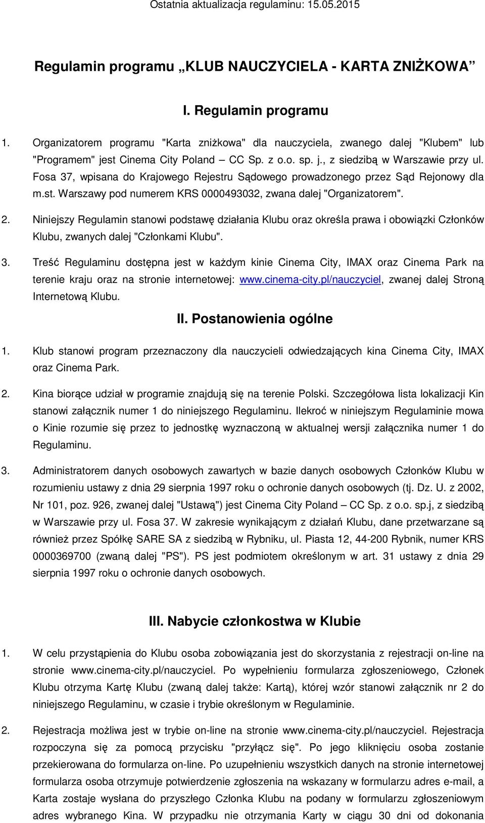 Fosa 37, wpisana do Krajowego Rejestru Sądowego prowadzonego przez Sąd Rejonowy dla m.st. Warszawy pod numerem KRS 0000493032, zwana dalej "Organizatorem". 2.