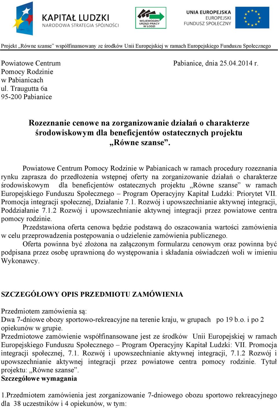 Powiatowe Centrum Pomocy Rodzinie w Pabianicach w ramach procedury rozeznania rynku zaprasza do przedłożenia wstępnej oferty na zorganizowanie działań o charakterze środowiskowym dla beneficjentów