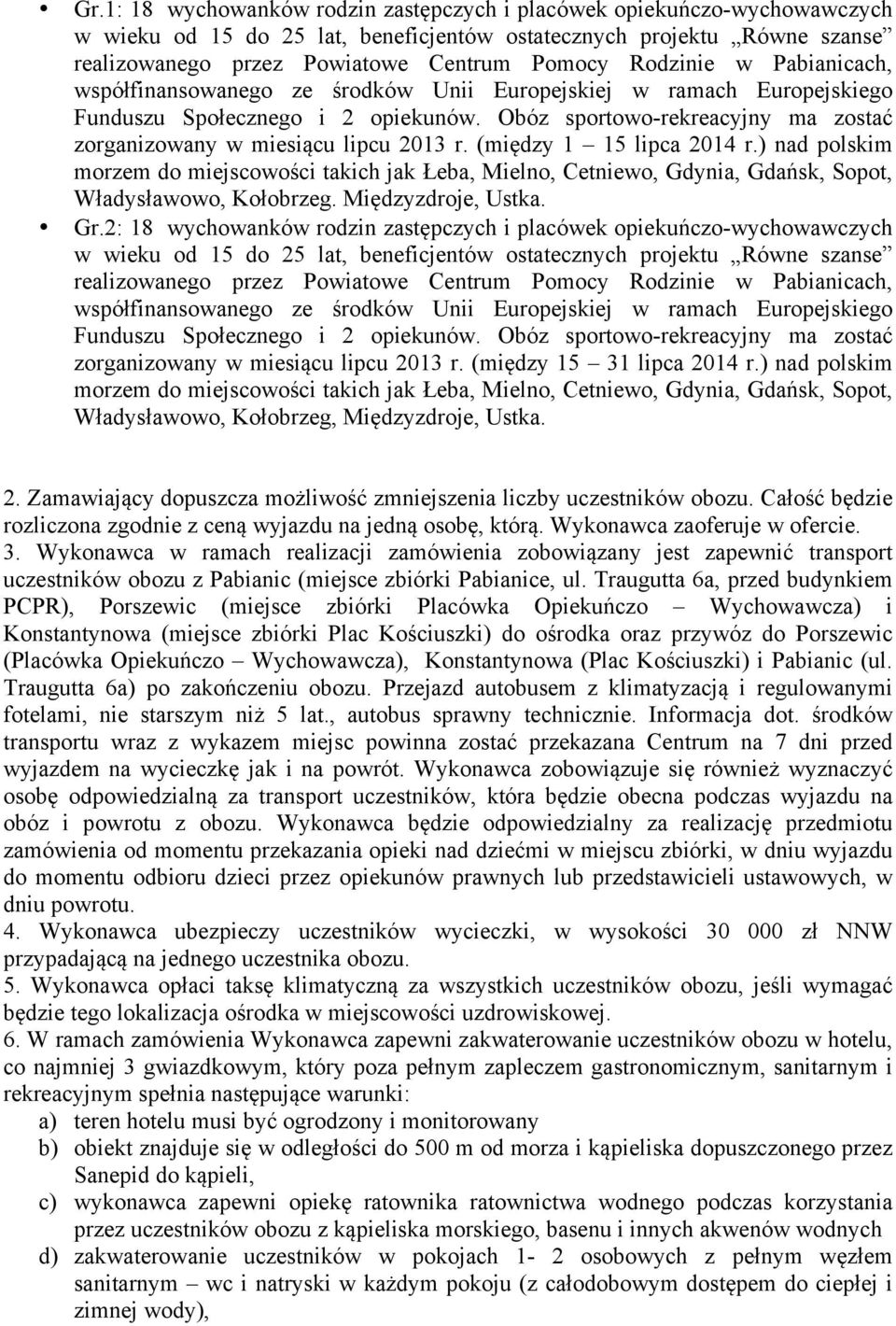 Obóz sportowo-rekreacyjny ma zostać zorganizowany w miesiącu lipcu 2013 r. (między 1 15 lipca 2014 r.