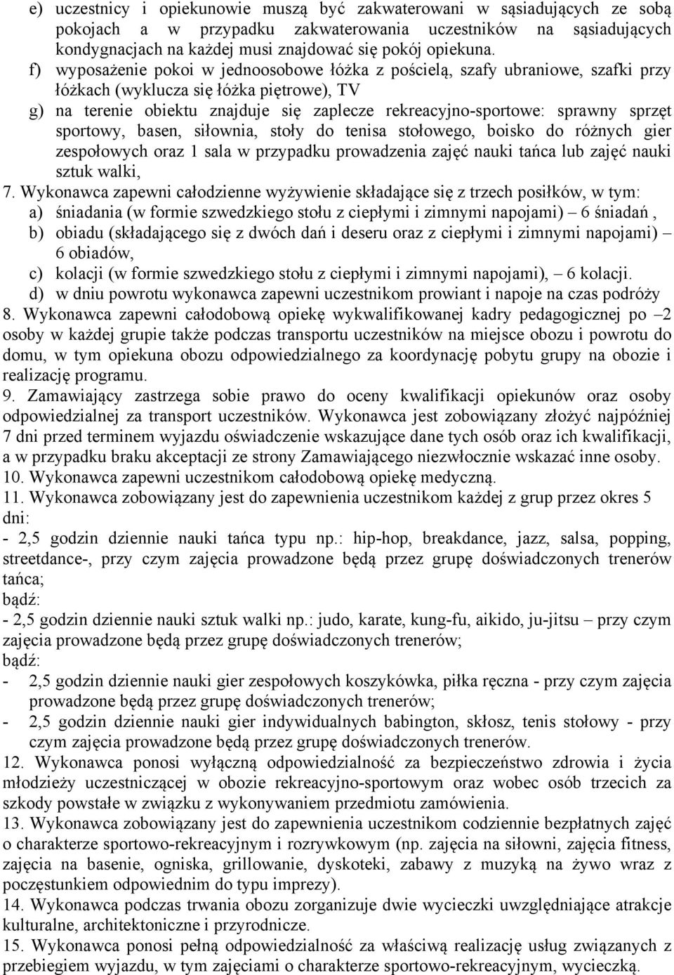 sprzęt sportowy, basen, siłownia, stoły do tenisa stołowego, boisko do różnych gier zespołowych oraz 1 sala w przypadku prowadzenia zajęć nauki tańca lub zajęć nauki sztuk walki, 7.