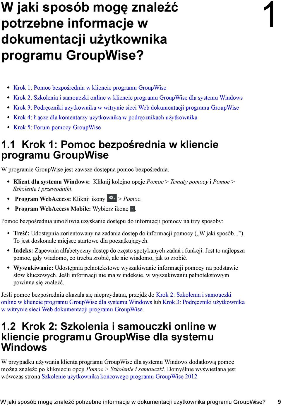 dokumentacji programu GroupWise Krok 4: Łącze dla komentarzy użytkownika w podręcznikach użytkownika Krok 5: Forum pomocy GroupWise 1.