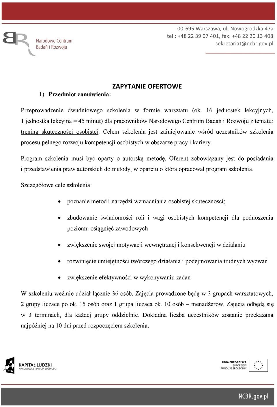 16 jednostek lekcyjnych, 1 jednostka lekcyjna = 45 minut) dla pracowników Narodowego Centrum Badań i Rozwoju z tematu: trening skuteczności osobistej.