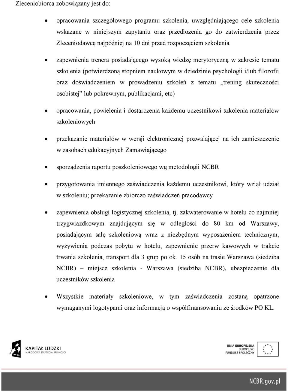 psychologii i/lub filozofii oraz doświadczeniem w prowadzeniu szkoleń z tematu trening skuteczności osobistej lub pokrewnym, publikacjami, etc) opracowania, powielenia i dostarczenia każdemu