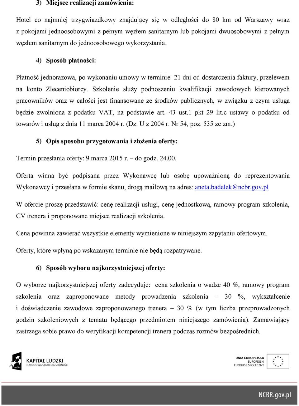 Szkolenie służy podnoszeniu kwalifikacji zawodowych kierowanych pracowników oraz w całości jest finansowane ze środków publicznych, w związku z czym usługa będzie zwolniona z podatku VAT, na