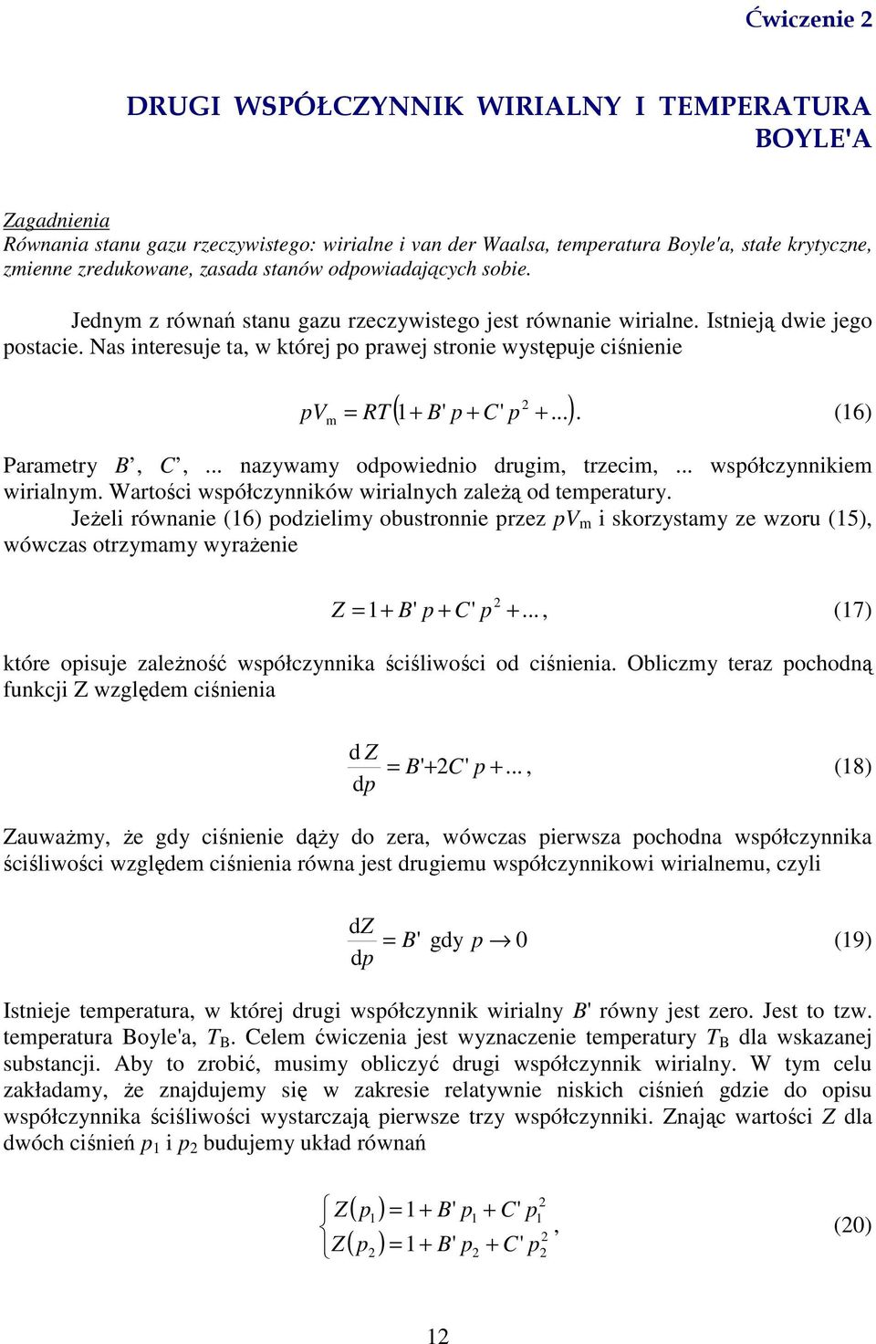 (6) m = R p + Paamety B, C,... nazywamy odpowiednio dugim, tzecim,... współczynnikiem wiialnym. Watości współczynników wiialnych zależą od tempeatuy.