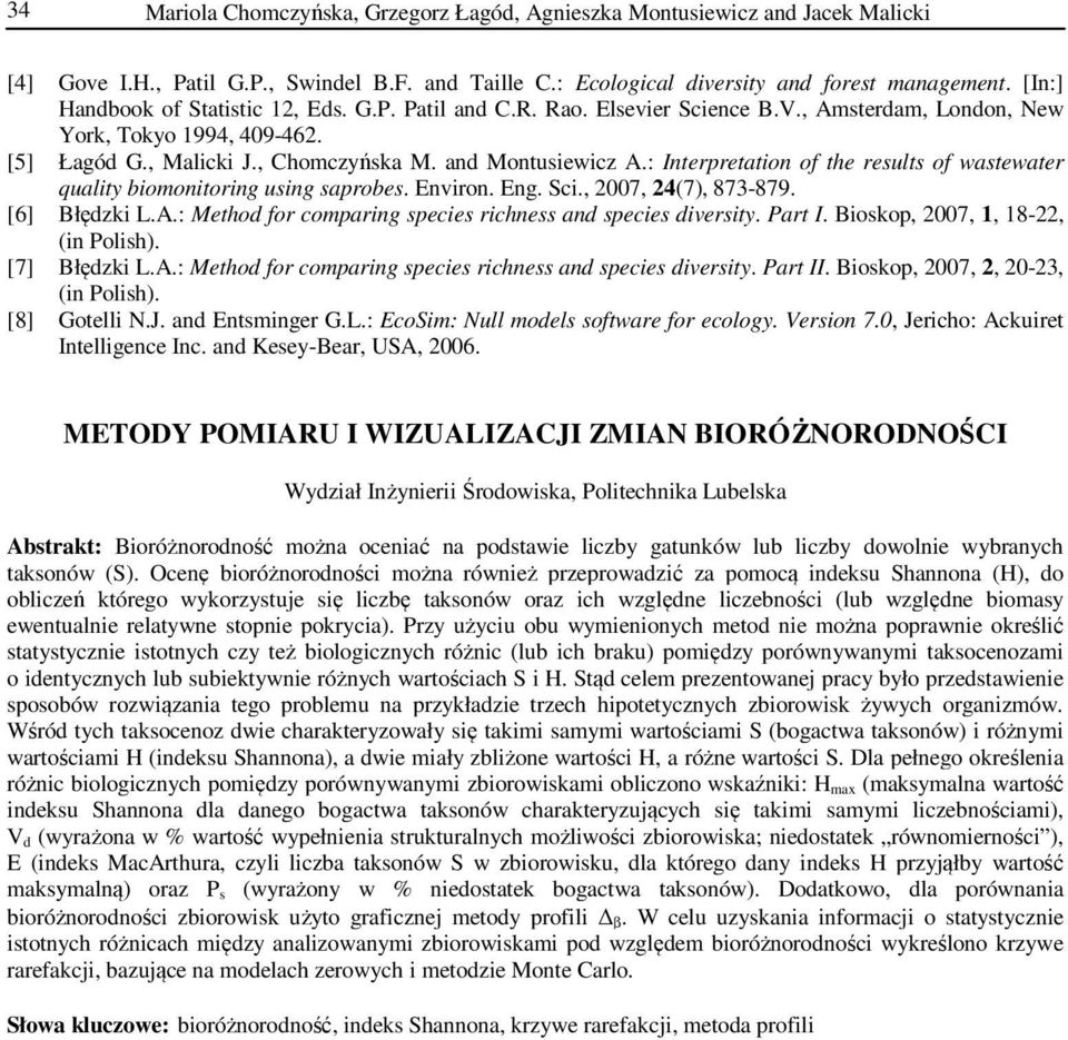 : Interpretaton of the results of wastewater qualty bomontorng usng saprobes. Envron. Eng. Sc., 2007, 24(7), 873-879. [6] Błędzk L.A.: Method for comparng speces rchness and speces dversty. Part I.