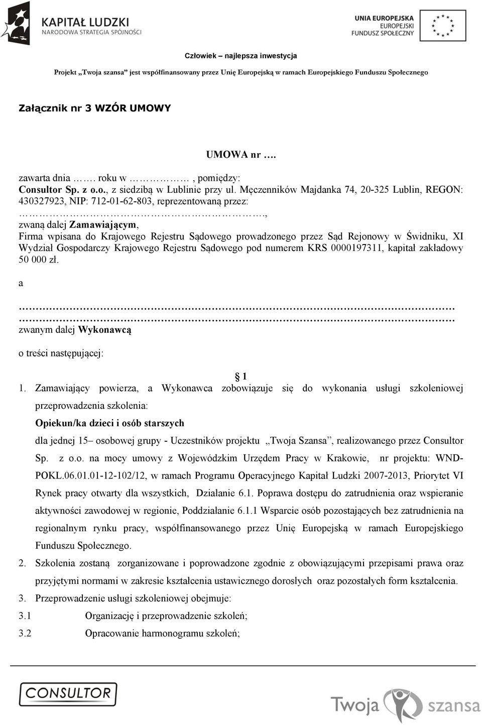 , zwaną dalej Zamawiającym, Firma wpisana do Krajowego Rejestru Sądowego prowadzonego przez Sąd Rejonowy w Świdniku, XI Wydział Gospodarczy Krajowego Rejestru Sądowego pod numerem KRS 0000197311,