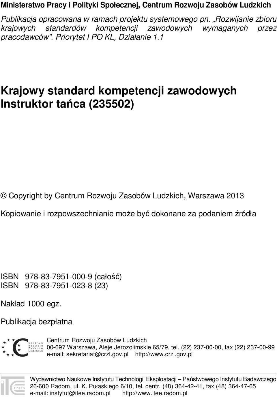 1 Krajowy standard kompetencji zawodowych Instruktor tańca (235502) Copyright by Centrum Rozwoju Zasobów Ludzkich, Warszawa 2013 Kopiowanie i rozpowszechnianie może być dokonane za podaniem źródła