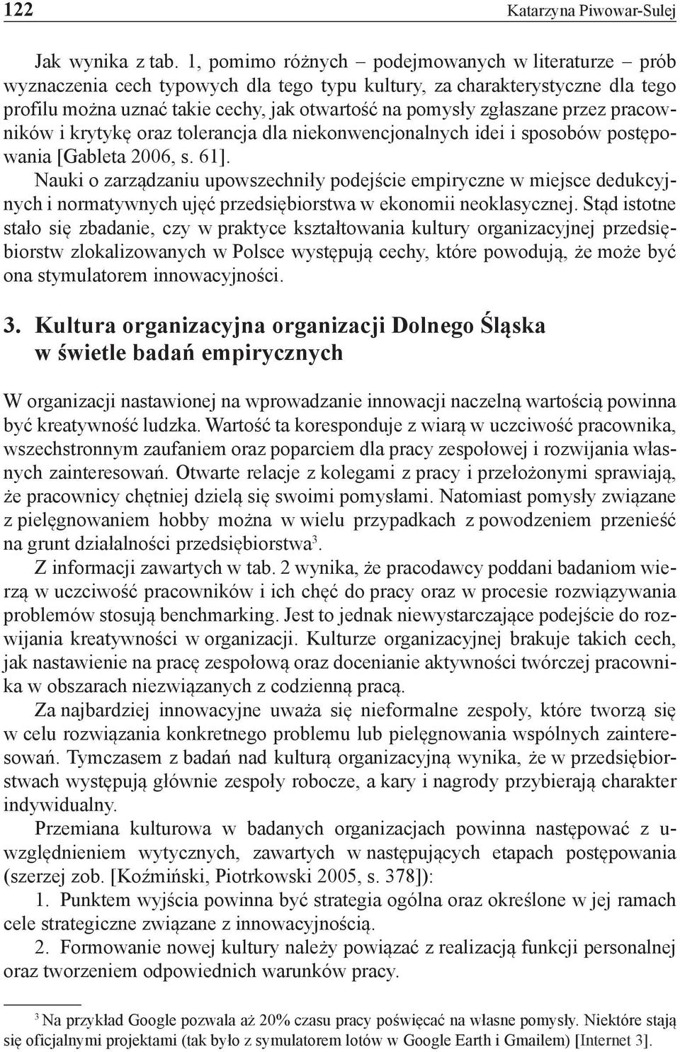 przez pracowników i krytykę oraz tolerancja dla niekonwencjonalnych idei i sposobów postępowania [Gableta 2006, s. 61].