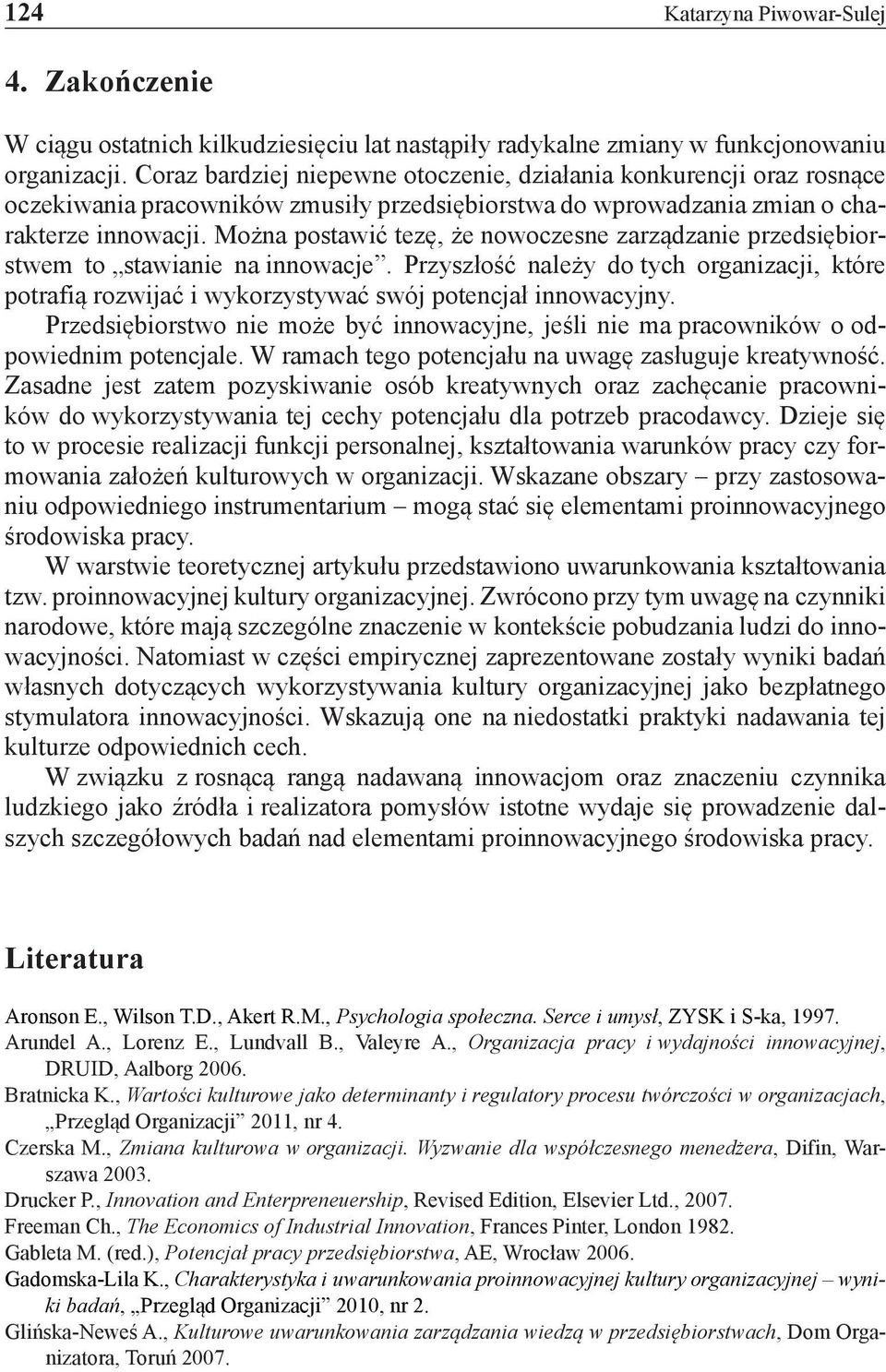 Można postawić tezę, że nowoczesne zarządzanie przedsiębiorstwem to stawianie na innowacje. Przyszłość należy do tych organizacji, które potrafią rozwijać i wykorzystywać swój potencjał innowacyjny.