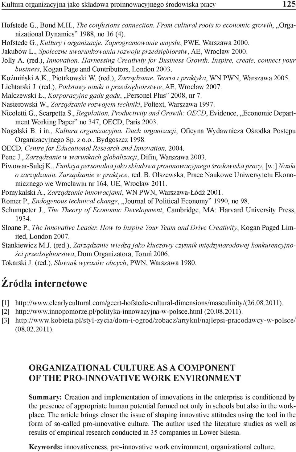 , Społeczne uwarunkowania rozwoju przedsiębiorstw, AE, Wrocław 2000. Jolly A. (red.), Innovation. Harnessing Creativity for Business Growth.