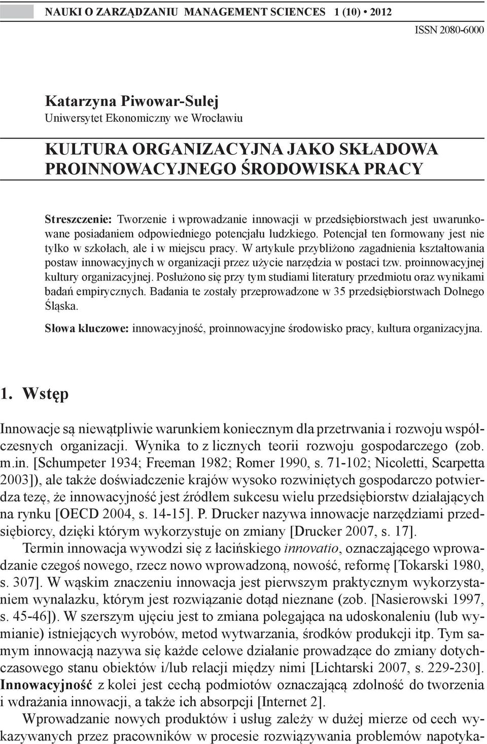 Potencjał ten formowany jest nie tylko w szkołach, ale i w miejscu pracy. W artykule przybliżono zagadnienia kształtowania postaw innowacyjnych w organizacji przez użycie narzędzia w postaci tzw.