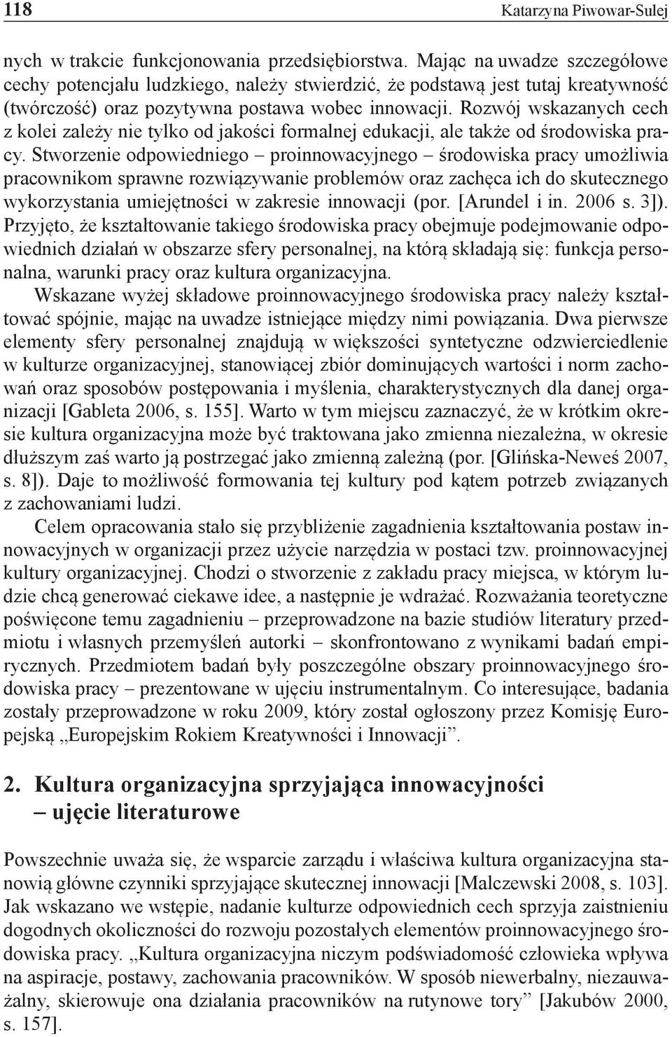 Rozwój wskazanych cech z kolei zależy nie tylko od jakości formalnej edukacji, ale także od środowiska pracy.