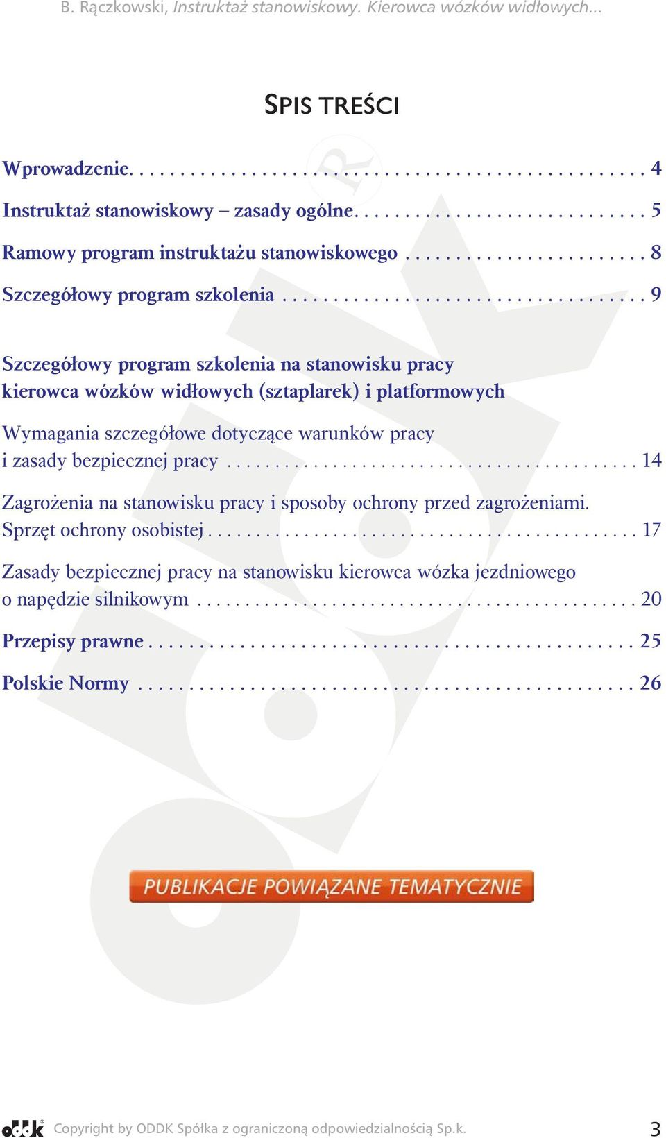 ................................... 9 Szczegółowy program szkolenia na stanowisku pracy kierowca wózków widłowych (sztaplarek) i platformowych Wymagania szczegółowe dotyczące warunków pracy i zasady bezpiecznej pracy.