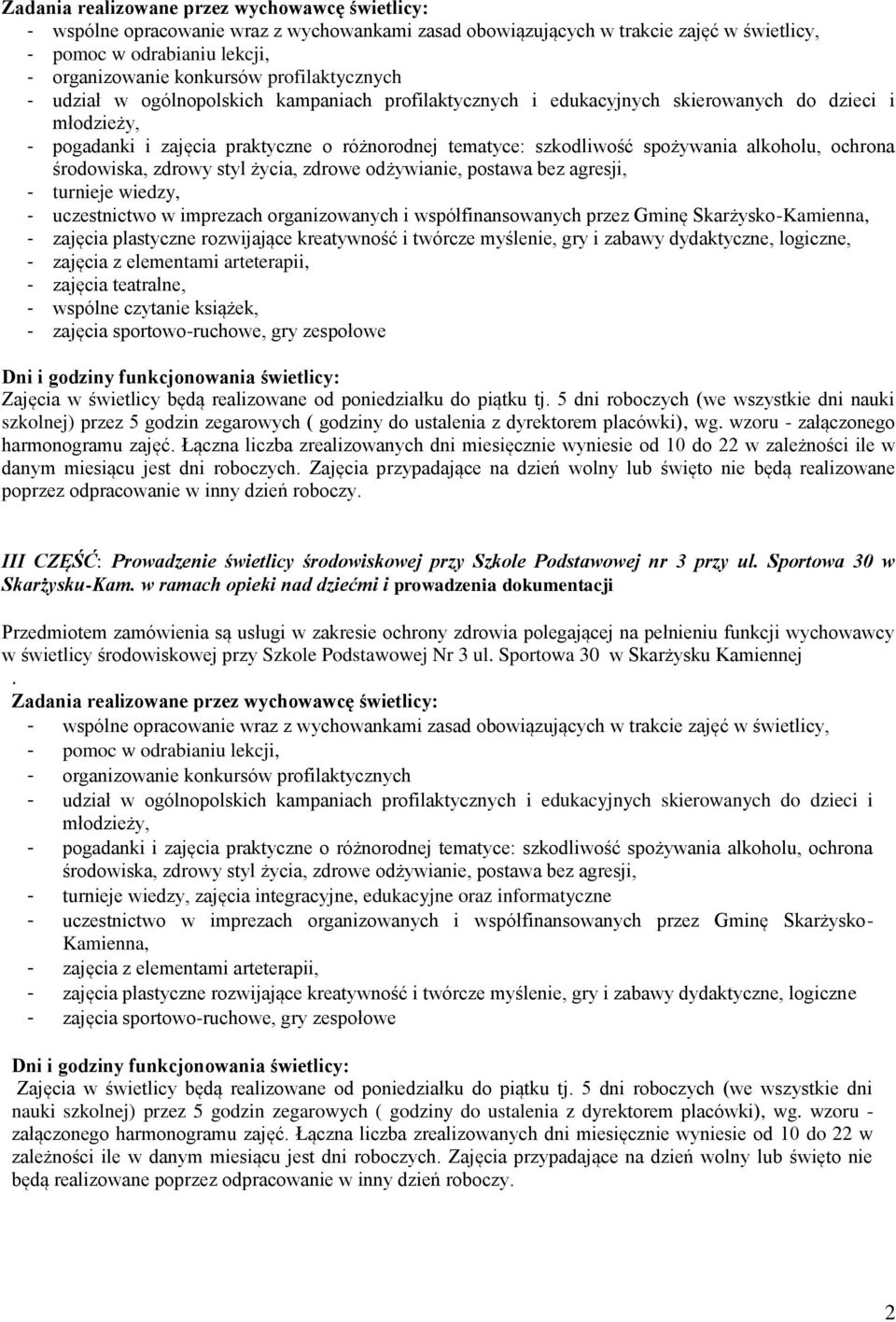 imprezach organizowanych i współfinansowanych przez Gminę Skarżysko- Kamienna, - zajęcia plastyczne rozwijające kreatywność i twórcze myślenie, gry i zabawy dydaktyczne, logiczne - zajęcia