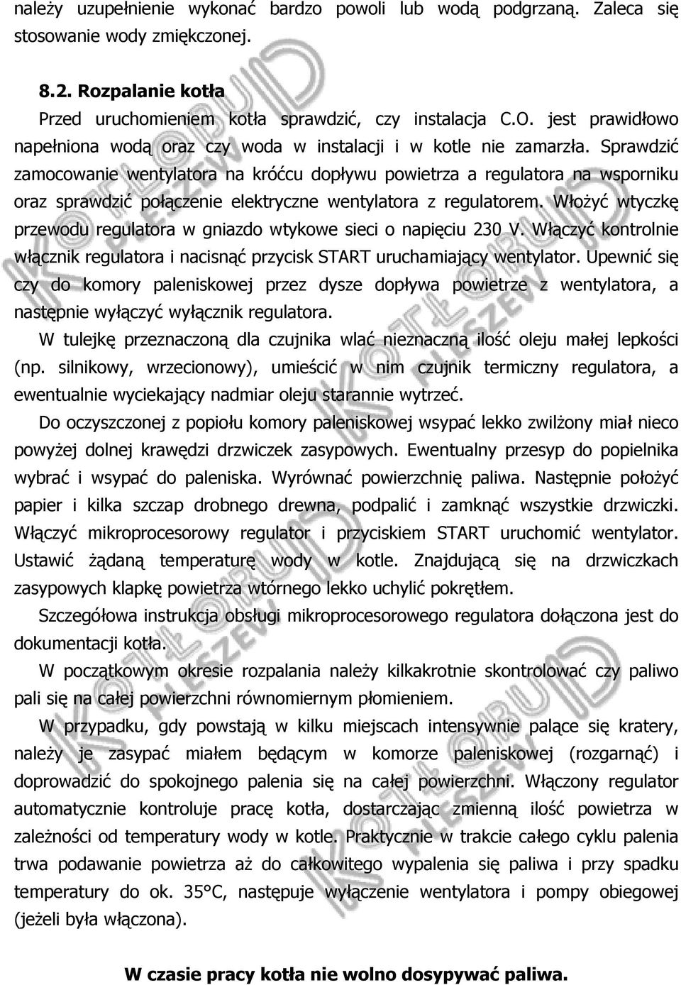 Sprawdzić zamocowanie wentylatora na króćcu dopływu powietrza a regulatora na wsporniku oraz sprawdzić połączenie elektryczne wentylatora z regulatorem.