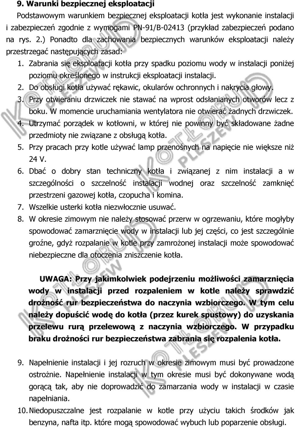 Zabrania się eksploatacji kotła przy spadku poziomu wody w instalacji poniżej poziomu określonego w instrukcji eksploatacji instalacji. 2.