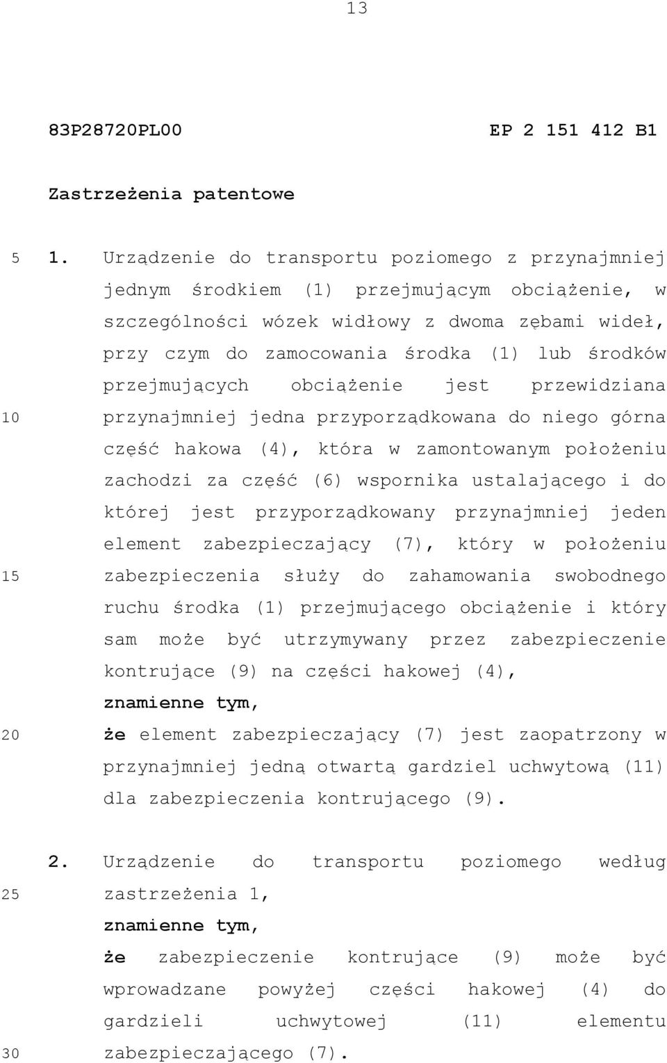 przejmujących obciążenie jest przewidziana przynajmniej jedna przyporządkowana do niego górna część hakowa (4), która w zamontowanym położeniu zachodzi za część (6) wspornika ustalającego i do której