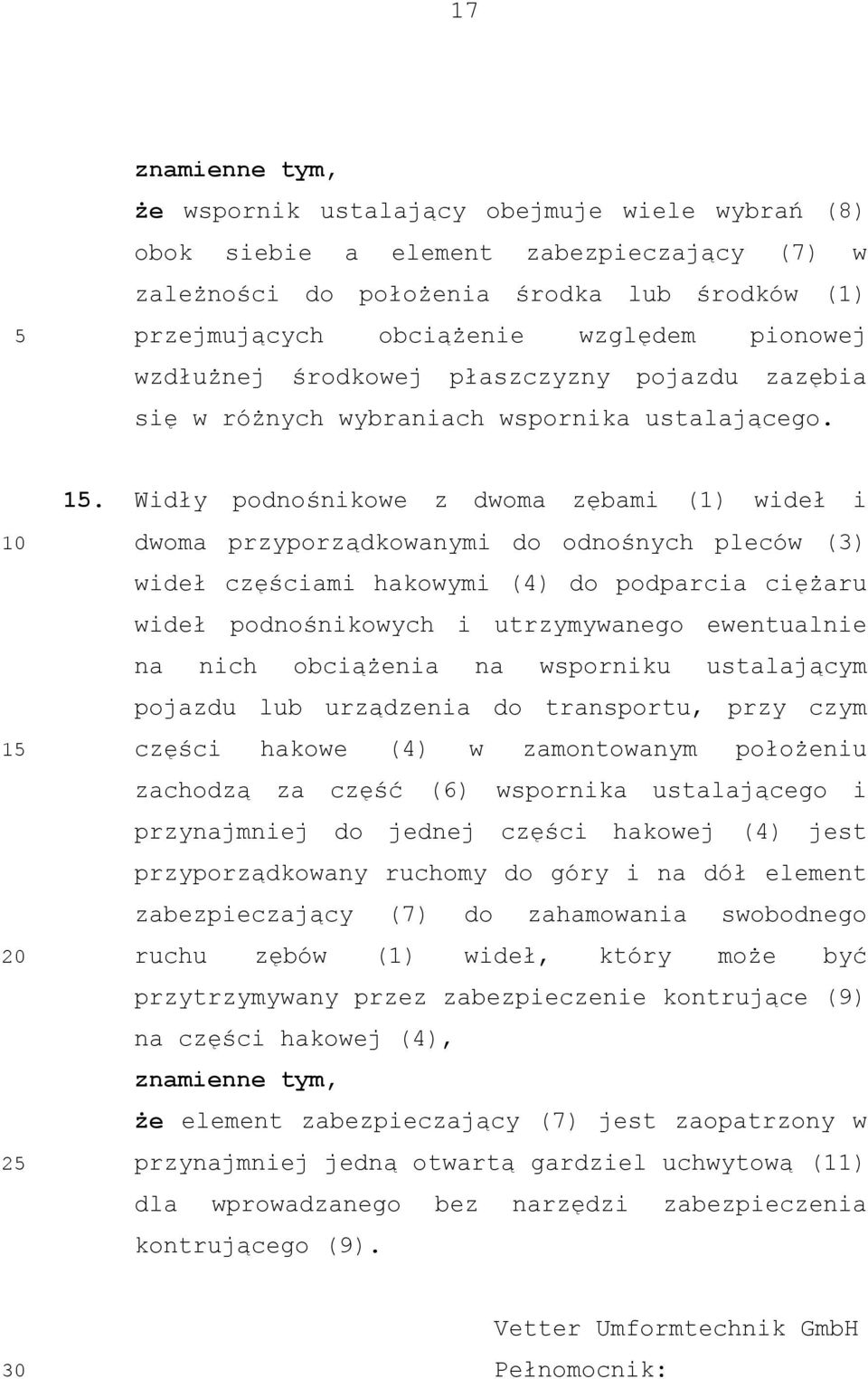 Widły podnośnikowe z dwoma zębami (1) wideł i dwoma przyporządkowanymi do odnośnych pleców (3) wideł częściami hakowymi (4) do podparcia ciężaru wideł podnośnikowych i utrzymywanego ewentualnie na