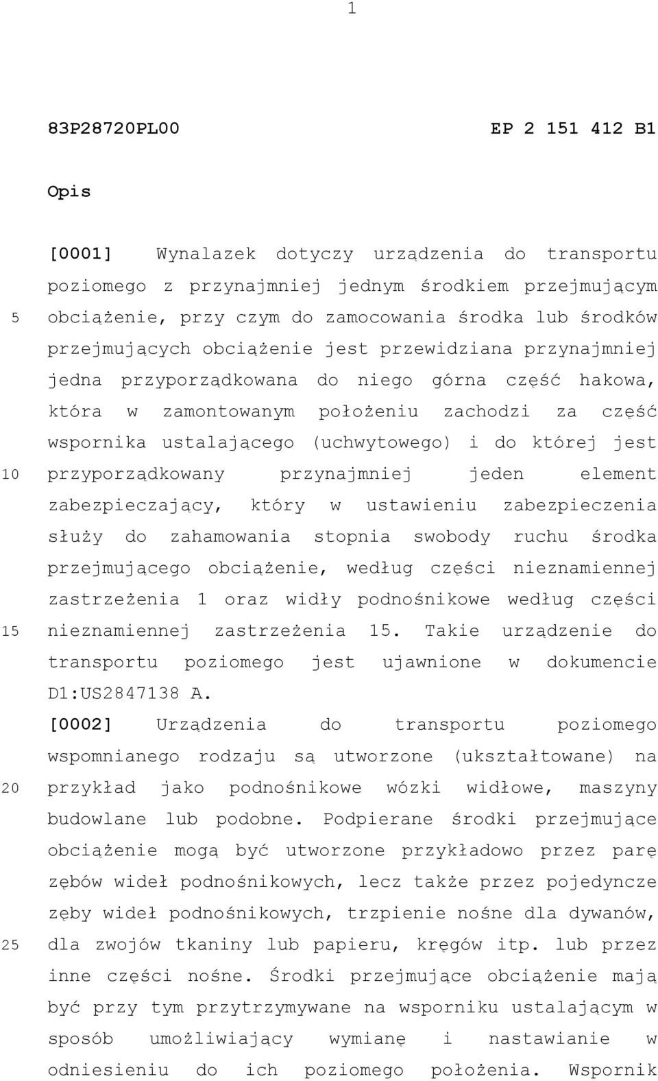 której jest przyporządkowany przynajmniej jeden element zabezpieczający, który w ustawieniu zabezpieczenia służy do zahamowania stopnia swobody ruchu środka przejmującego obciążenie, według części