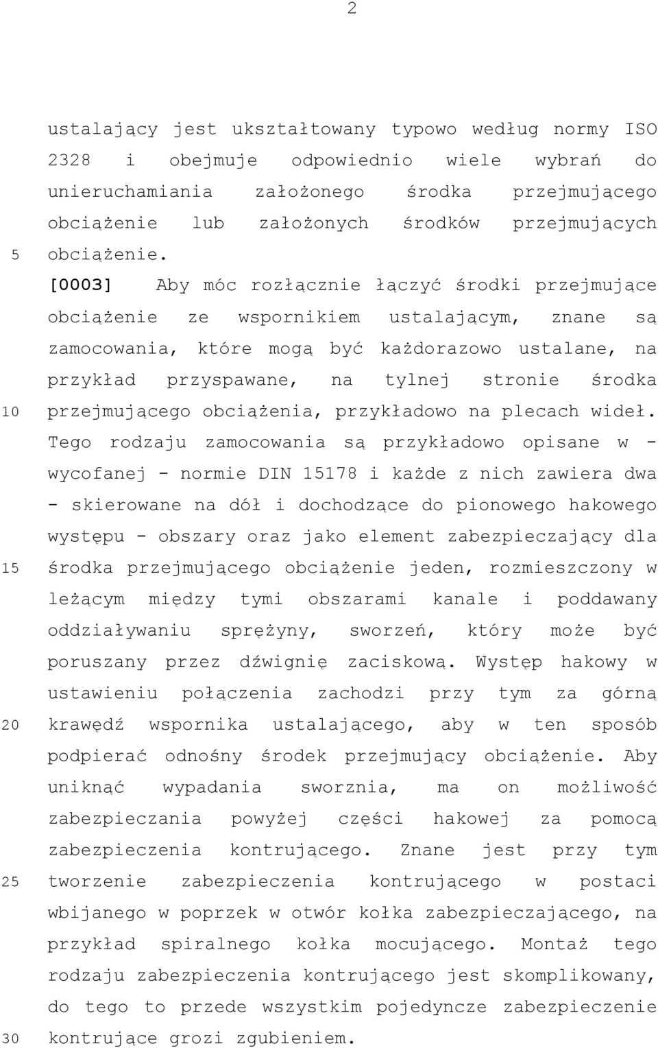 [0003] Aby móc rozłącznie łączyć środki przejmujące obciążenie ze wspornikiem ustalającym, znane są zamocowania, które mogą być każdorazowo ustalane, na przykład przyspawane, na tylnej stronie środka