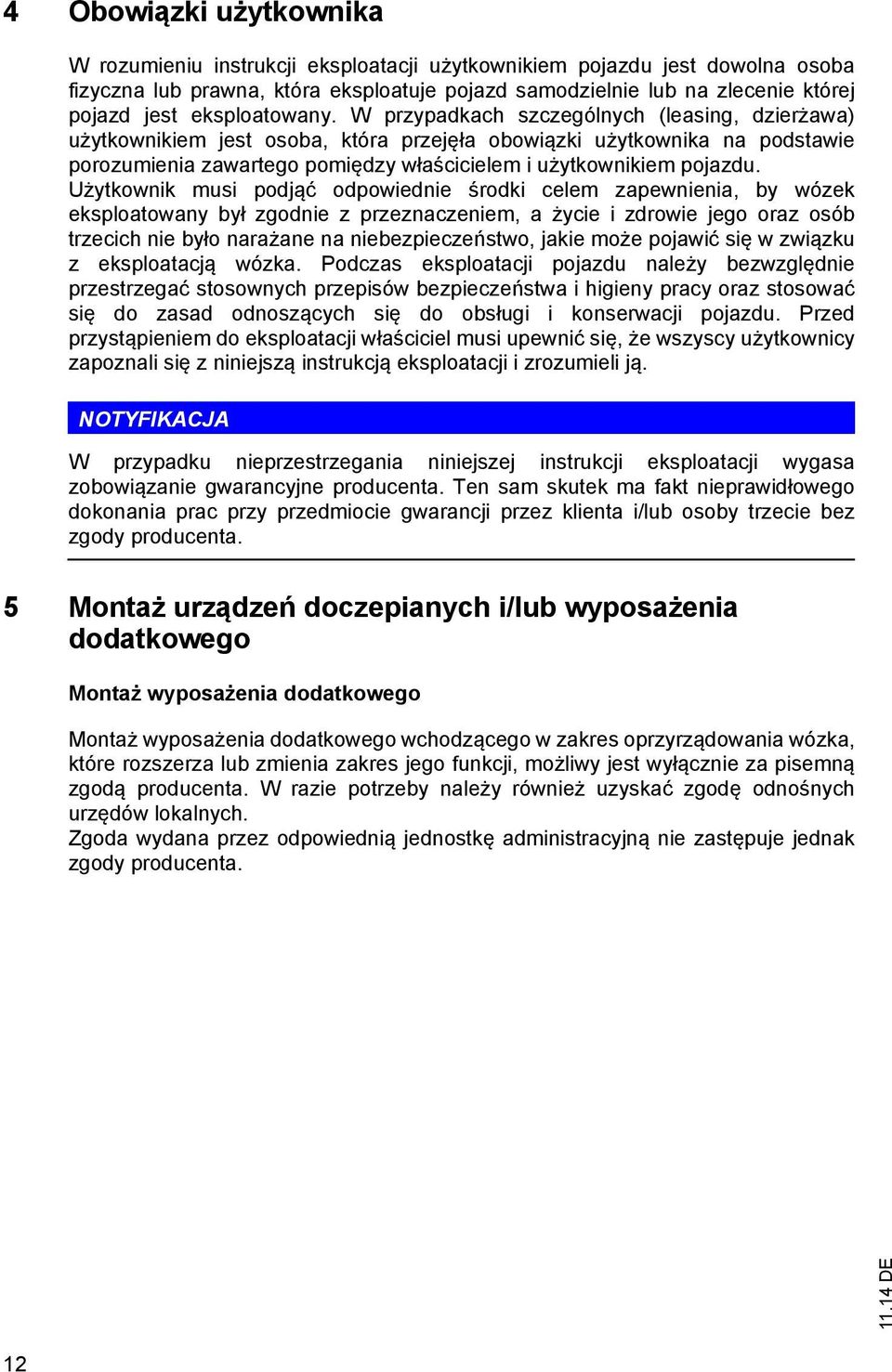 W przypadkach szczególnych (leasing, dzierżawa) użytkownikiem jest osoba, która przejęła obowiązki użytkownika na podstawie porozumienia zawartego pomiędzy właścicielem i użytkownikiem pojazdu.