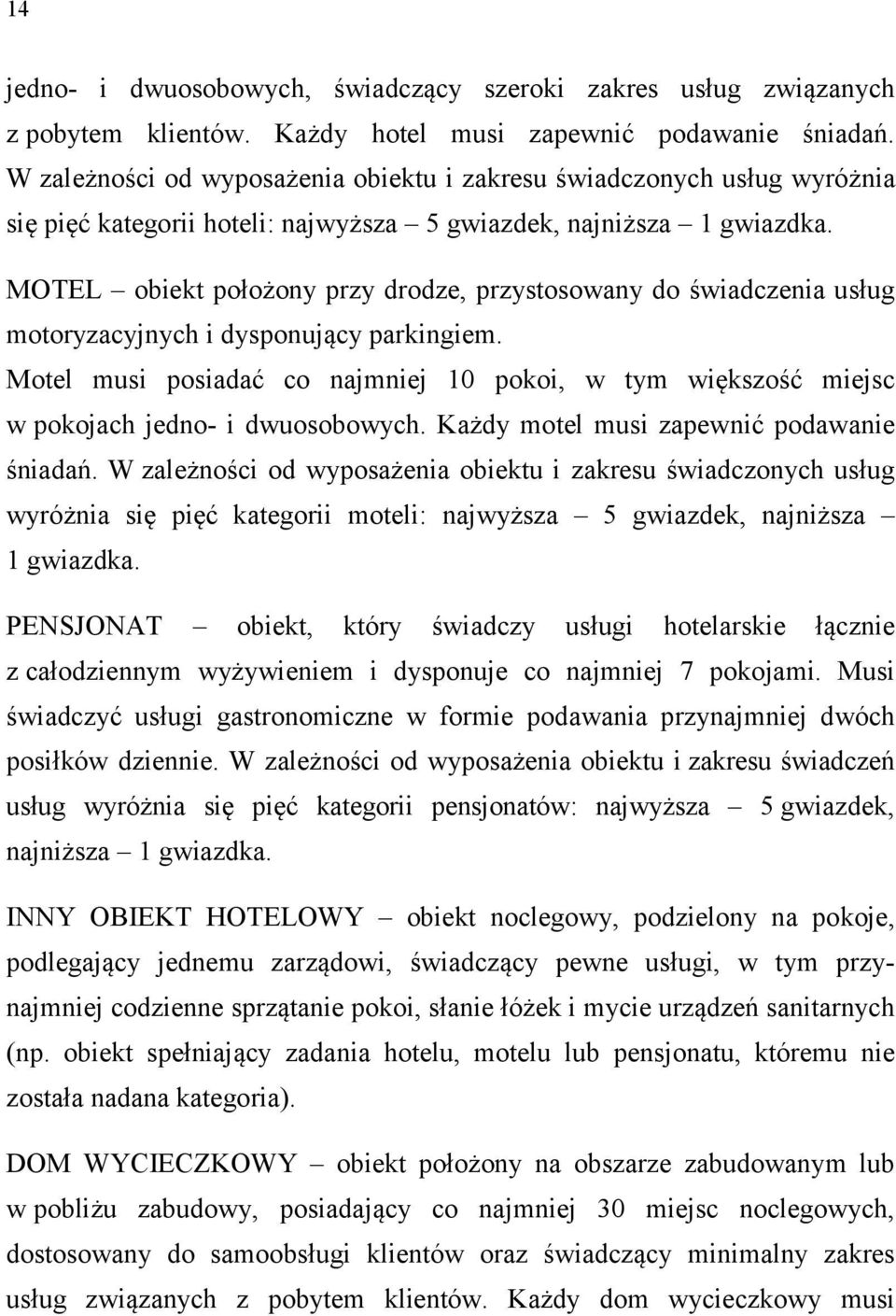 MOTEL obiekt położony przy drodze, przystosowany do świadczenia usług motoryzacyjnych i dysponujący parkingiem.