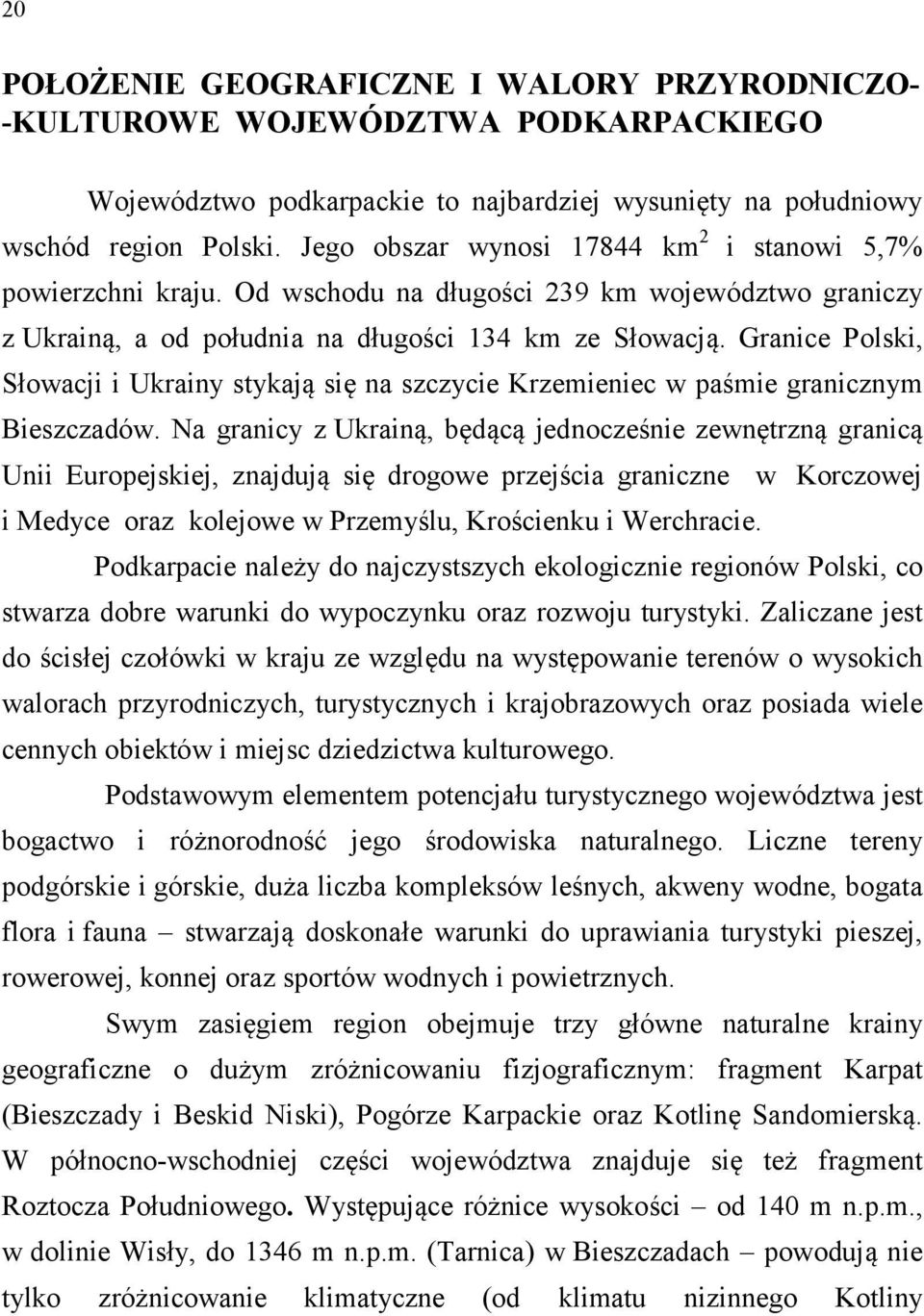 Granice Polski, Słowacji i Ukrainy stykają się na szczycie Krzemieniec w paśmie granicznym Bieszczadów.