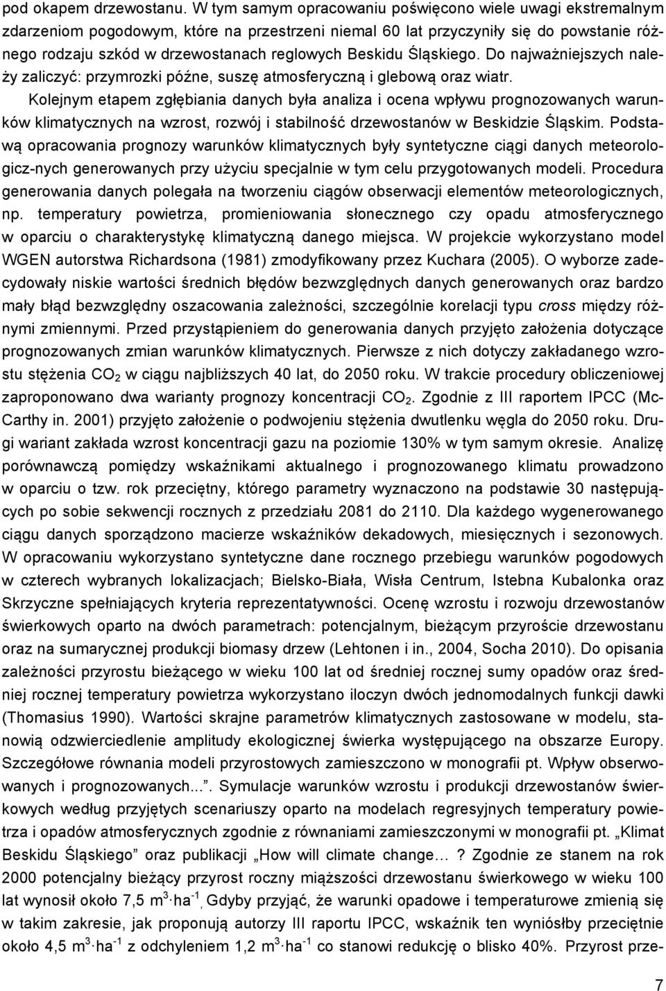 Beskidu Śląskiego. Do najważniejszych należy zaliczyć: przymrozki późne, suszę atmosferyczną i glebową oraz wiatr.