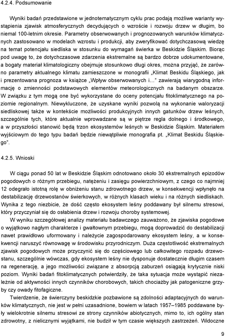 Parametry obserwowanych i prognozowanych warunków klimatycznych zastosowano w modelach wzrostu i produkcji, aby zweryfikować dotychczasową wiedzę na temat potencjału siedliska w stosunku do wymagań