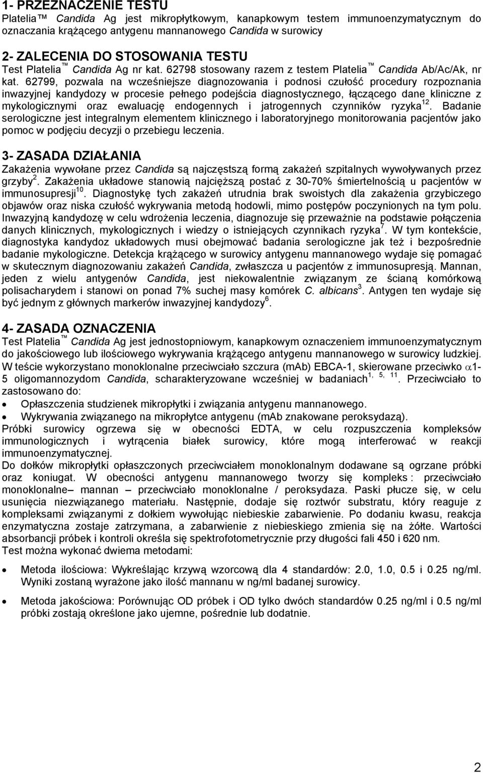 62799, pozwala na wcześniejsze diagnozowania i podnosi czułość procedury rozpoznania inwazyjnej kandydozy w procesie pełnego podejścia diagnostycznego, łączącego dane kliniczne z mykologicznymi oraz