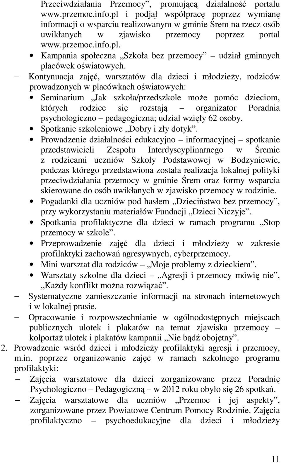 Kontynuacja zajęć, warsztatów dla dzieci i młodzieży, rodziców prowadzonych w placówkach oświatowych: Seminarium Jak szkoła/przedszkole może pomóc dzieciom, których rodzice się rozstają organizator