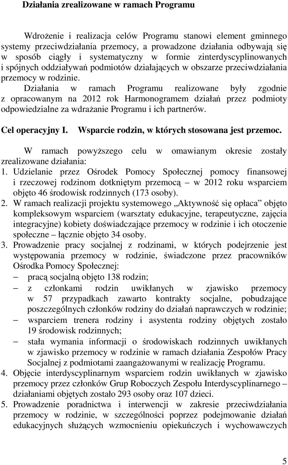 Działania w ramach Programu realizowane były zgodnie z opracowanym na 2012 rok Harmonogramem działań przez podmioty odpowiedzialne za wdrażanie Programu i ich partnerów. Cel operacyjny I.