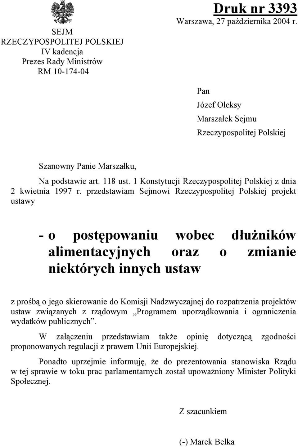 przedstawiam Sejmowi Rzeczypospolitej Polskiej projekt ustawy -o postępowaniu wobec dłużników alimentacyjnych oraz o zmianie niektórych innych ustaw z prośbą o jego skierowanie do Komisji