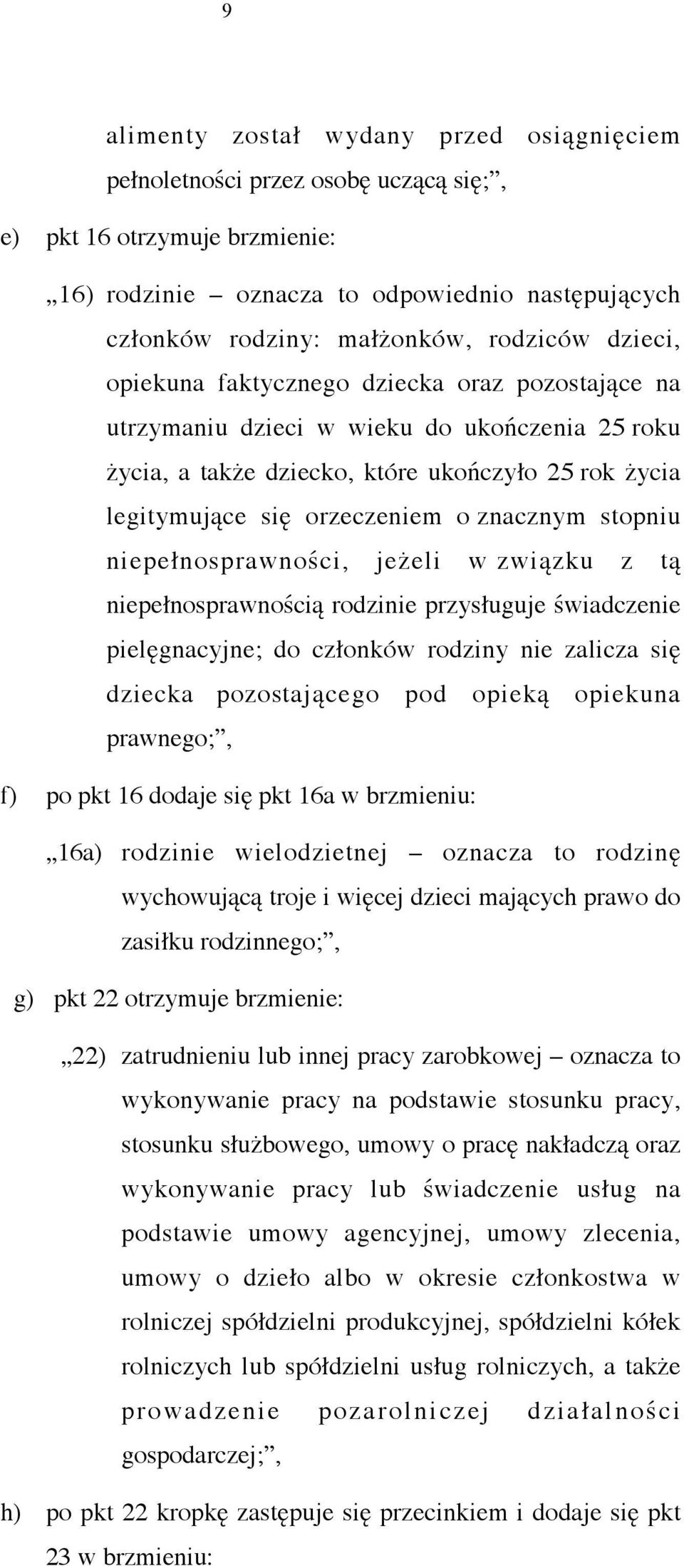 znacznym stopniu niepełnosprawności, jeżeli w związku z tą niepełnosprawnością rodzinie przysługuje świadczenie pielęgnacyjne; do członków rodziny nie zalicza się dziecka pozostającego pod opieką