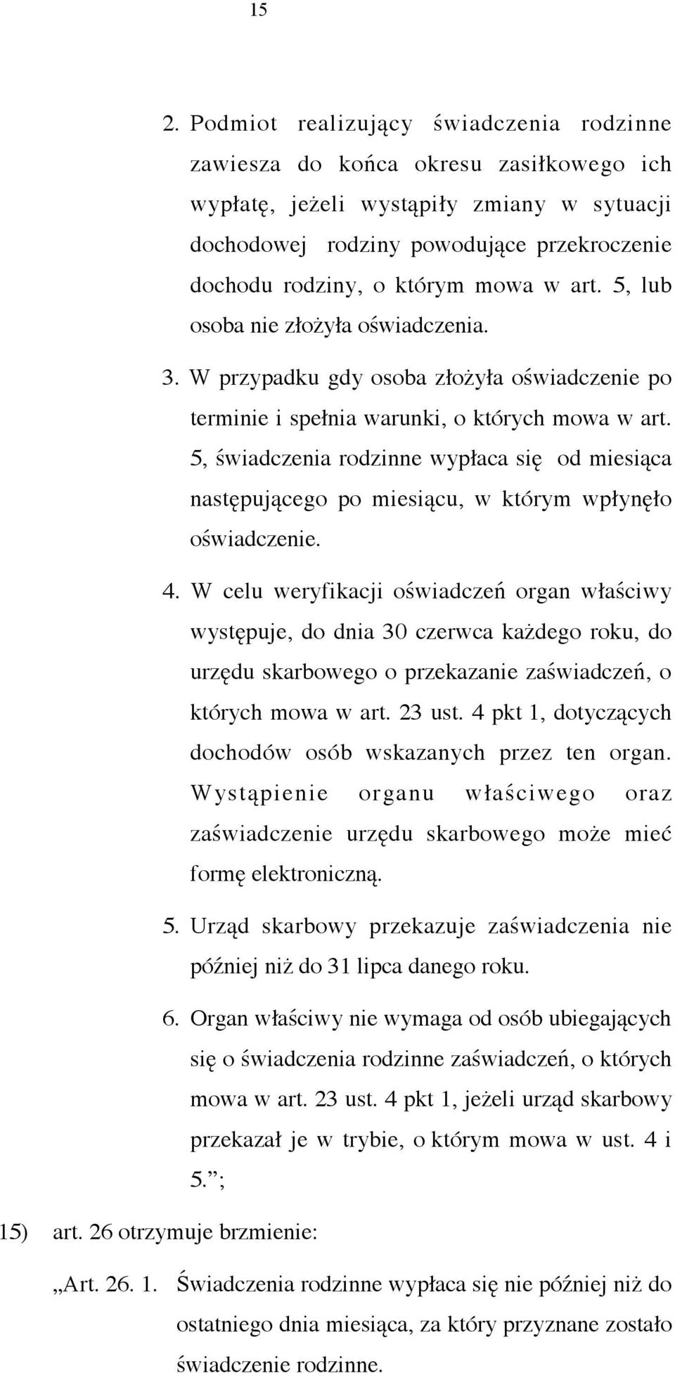 5, świadczenia rodzinne wypłaca się od miesiąca następującego po miesiącu, w którym wpłynęło oświadczenie. 4.