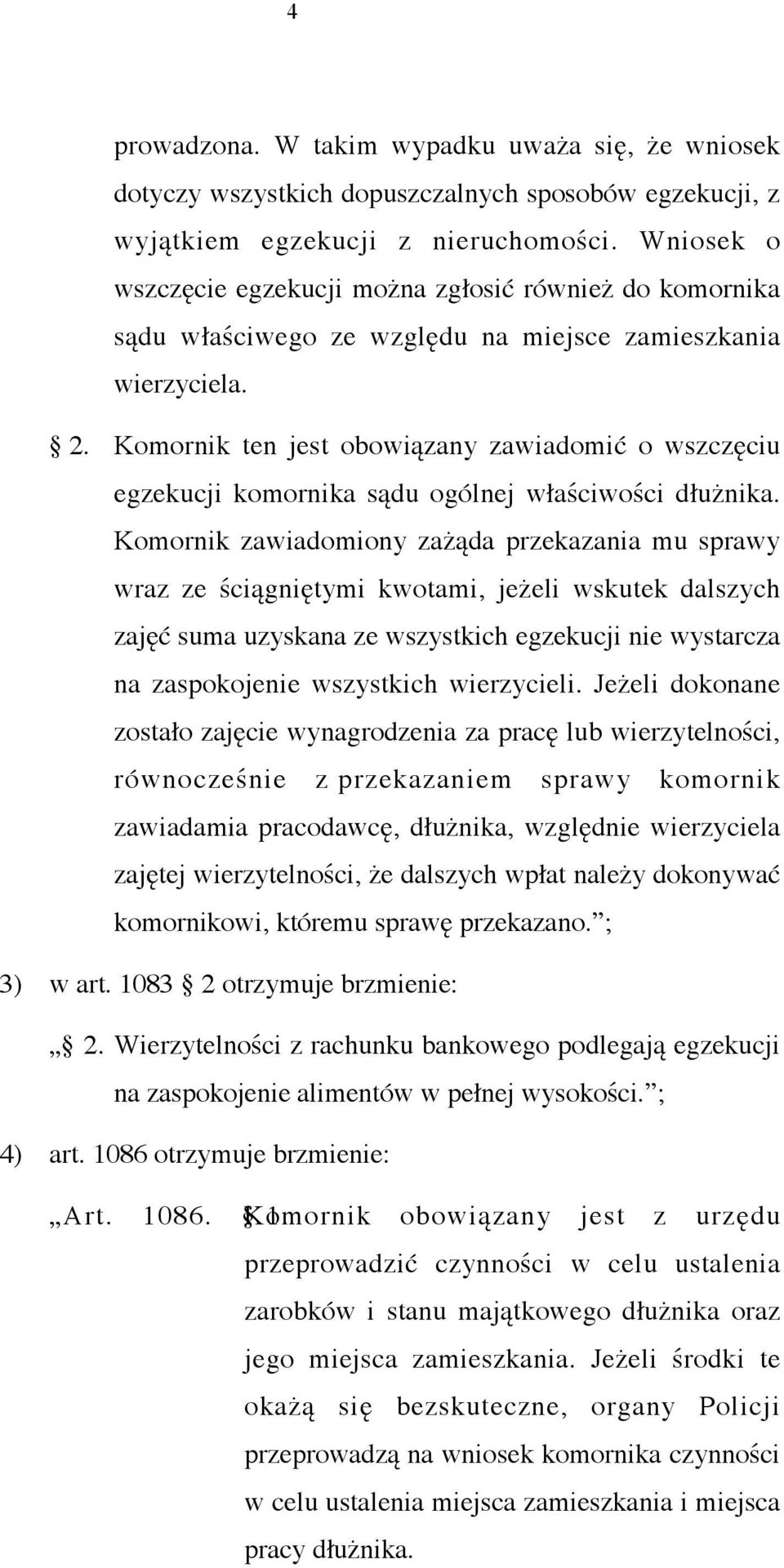 Komornik ten jest obowiązany zawiadomić o wszczęciu egzekucji komornika sądu ogólnej właściwości dłużnika.